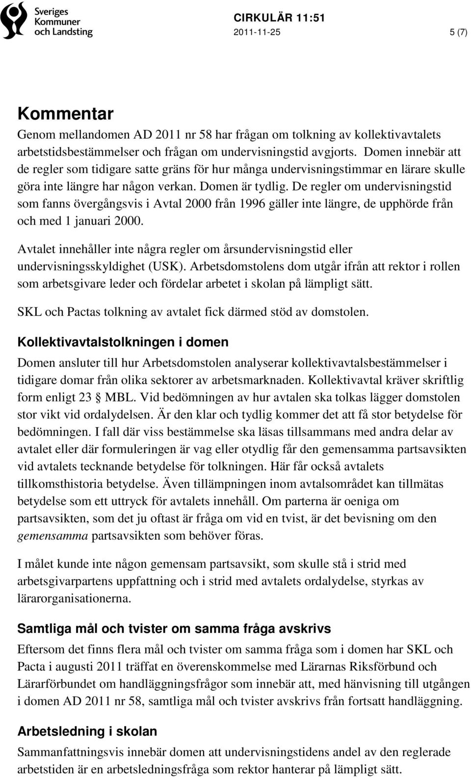 De regler om undervisningstid som fanns övergångsvis i Avtal 2000 från 1996 gäller inte längre, de upphörde från och med 1 januari 2000.