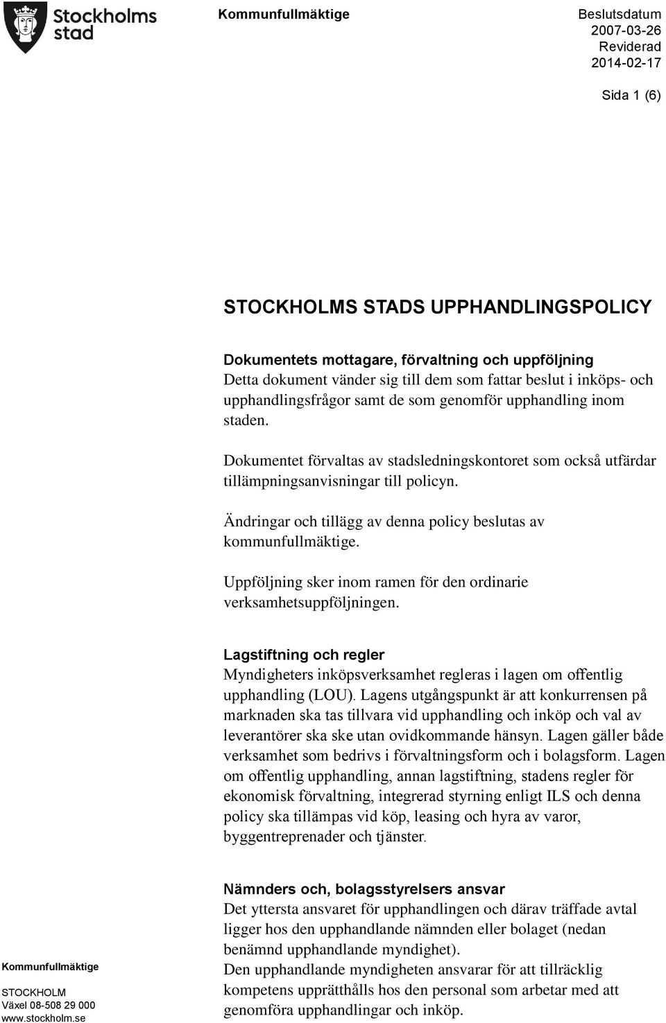 Ändringar och tillägg av denna policy beslutas av kommunfullmäktige. Uppföljning sker inom ramen för den ordinarie verksamhetsuppföljningen.