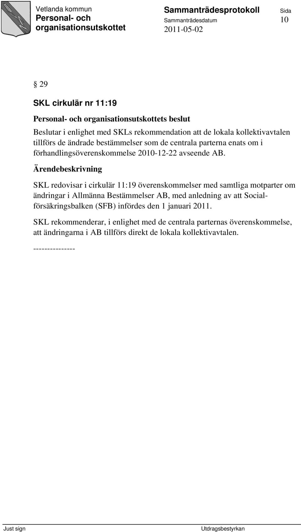 SKL redovisar i cirkulär 11:19 överenskommelser med samtliga motparter om ändringar i Allmänna Bestämmelser AB, med anledning av att