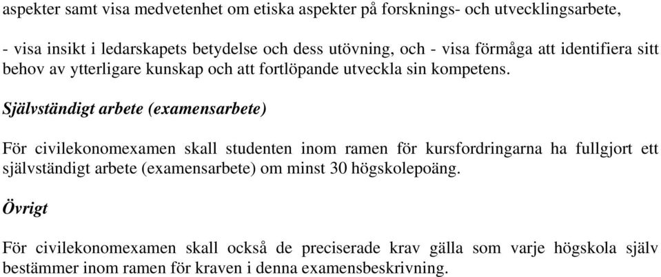 Självständigt arbete (examensarbete) För civilekonomexamen skall studenten inom ramen för kursfordringarna ha fullgjort ett självständigt arbete