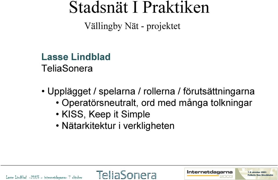 Operatörsneutralt, ord med många tolkningar KISS, Keep it Simple