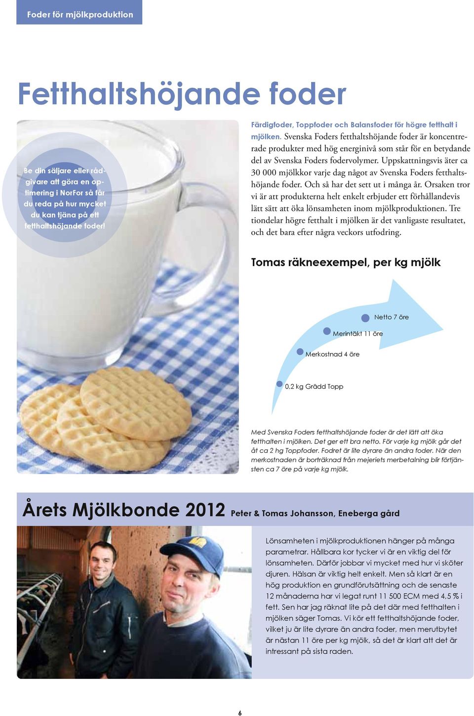 Svenska Foders fetthaltshöjande foder är koncentrerade produkter med hög energinivå som står för en betydande del av Svenska Foders fodervolymer.