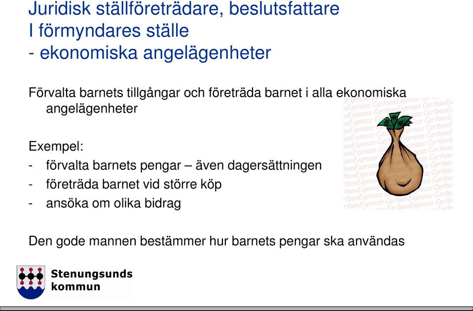 angelägenheter Exempel: - förvalta barnets pengar även dagersättningen - företräda