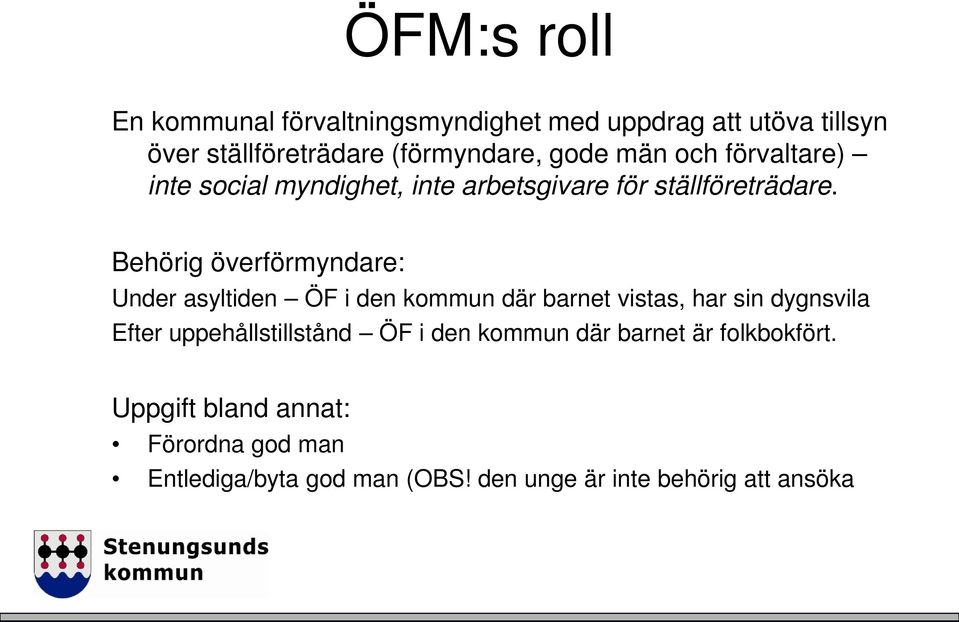 Behörig överförmyndare: Under asyltiden ÖF i den kommun där barnet vistas, har sin dygnsvila Efter