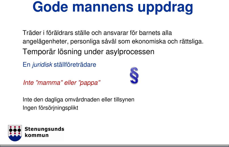 Temporär lösning under asylprocessen En juridisk ställföreträdare Inte