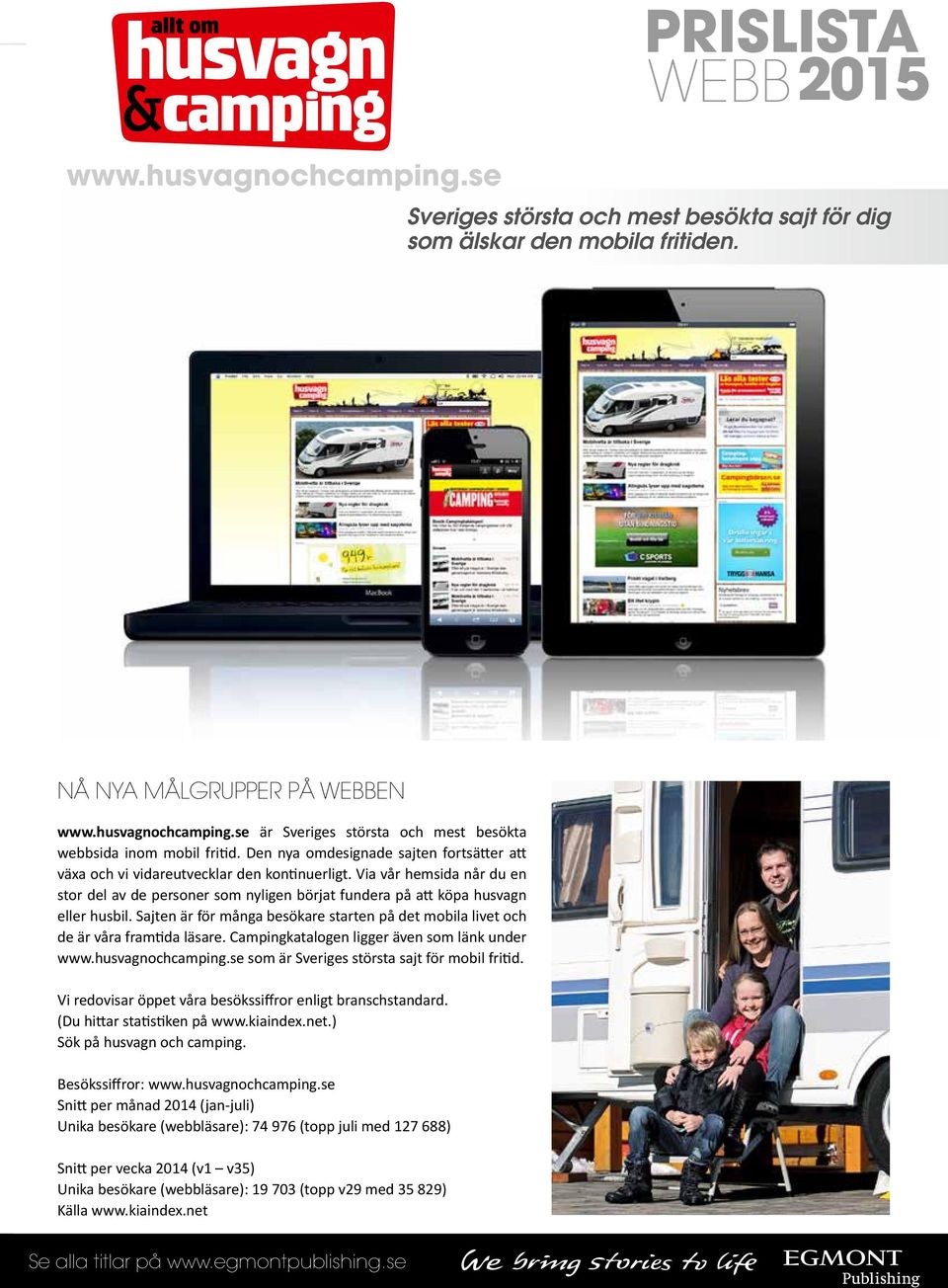 Sjten är för mång esökre strten på det moil livet och de är vår frmtid läsre. Cmpingktlogen ligger även som länk under www.husvgnochcmping.se som är Sveriges störst sjt för moil fritid.