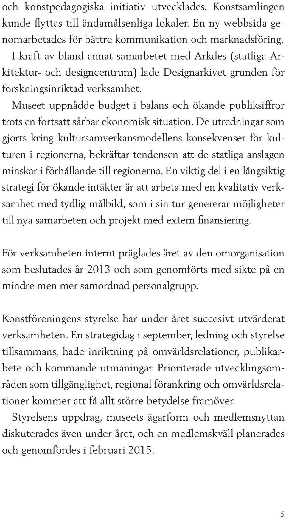 Museet uppnådde budget i balans och ökande publiksiffror trots en fortsatt sårbar ekonomisk situation.