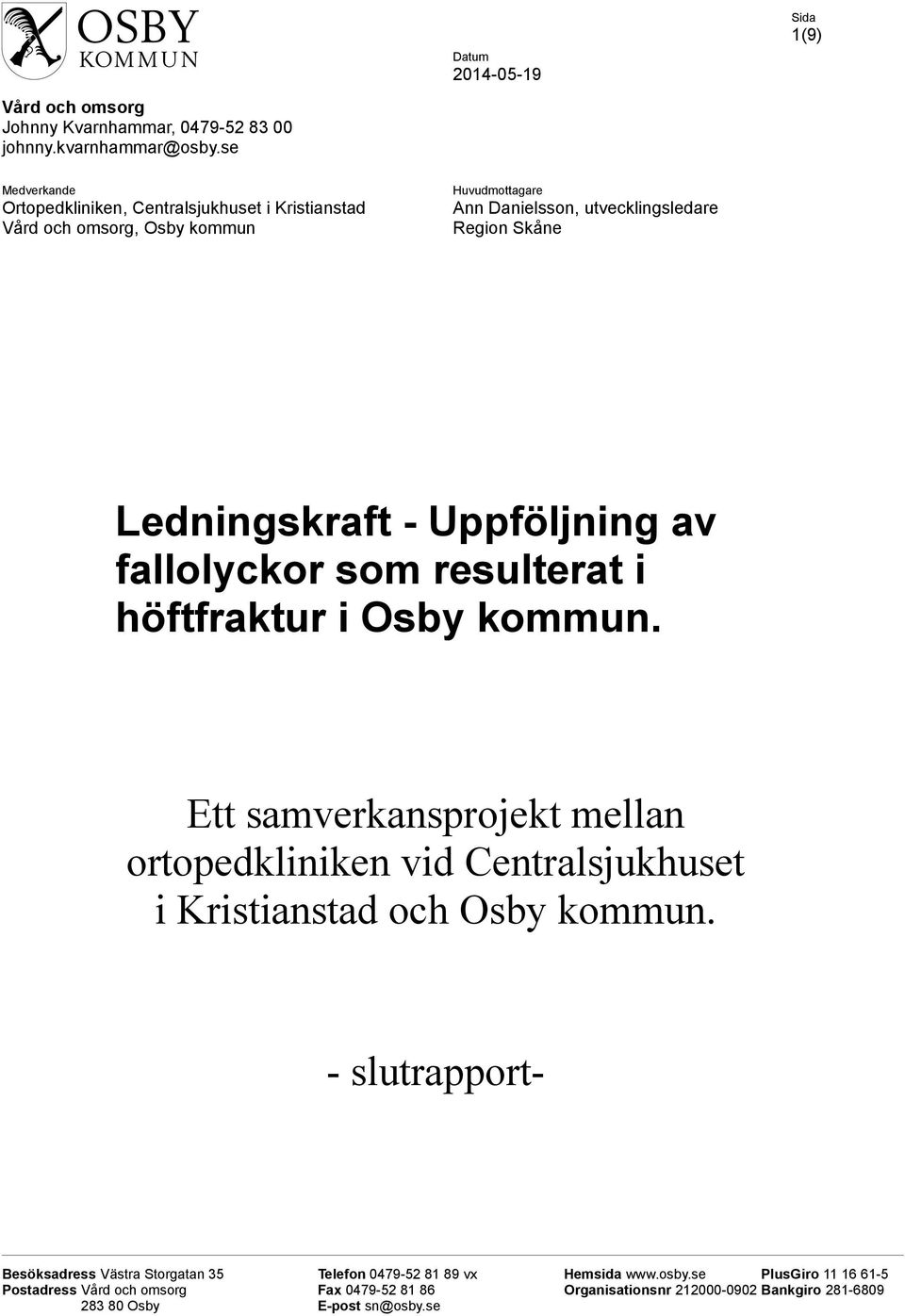 Region Skåne Sida 1() Ledningskraft - Uppföljning av fallolyckor som resulterat i höftfraktur i Osby kommun.
