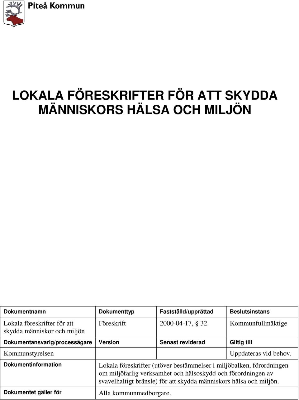 Kommunstyrelsen Dokumentinformation Dokumentet gäller för Uppdateras vid behov.