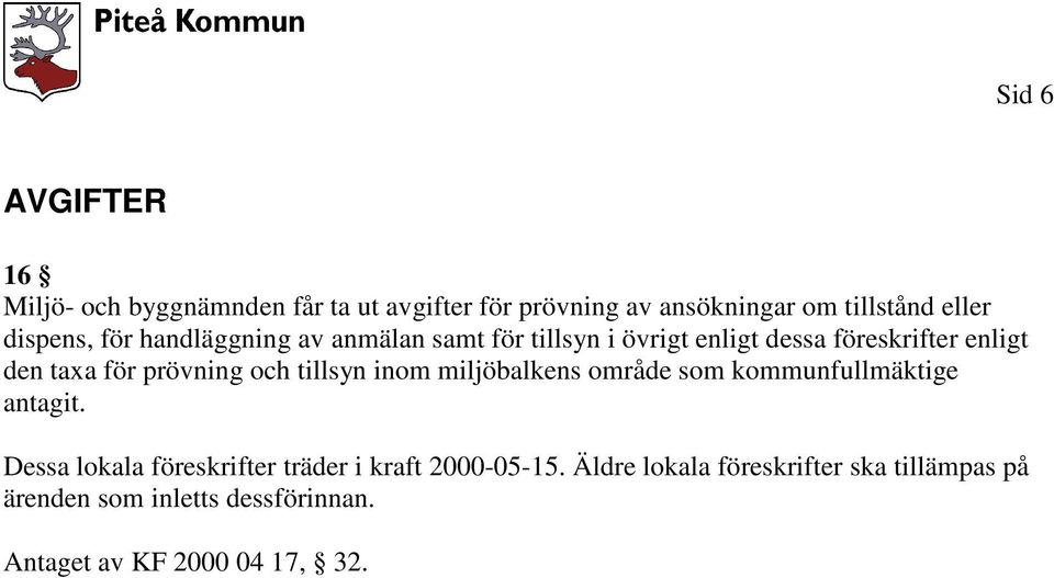 prövning och tillsyn inom miljöbalkens område som kommunfullmäktige antagit.