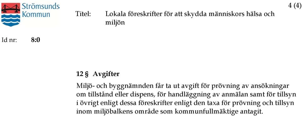 eller dispens, för handläggning av anmälan samt för tillsyn i övrigt enligt dessa