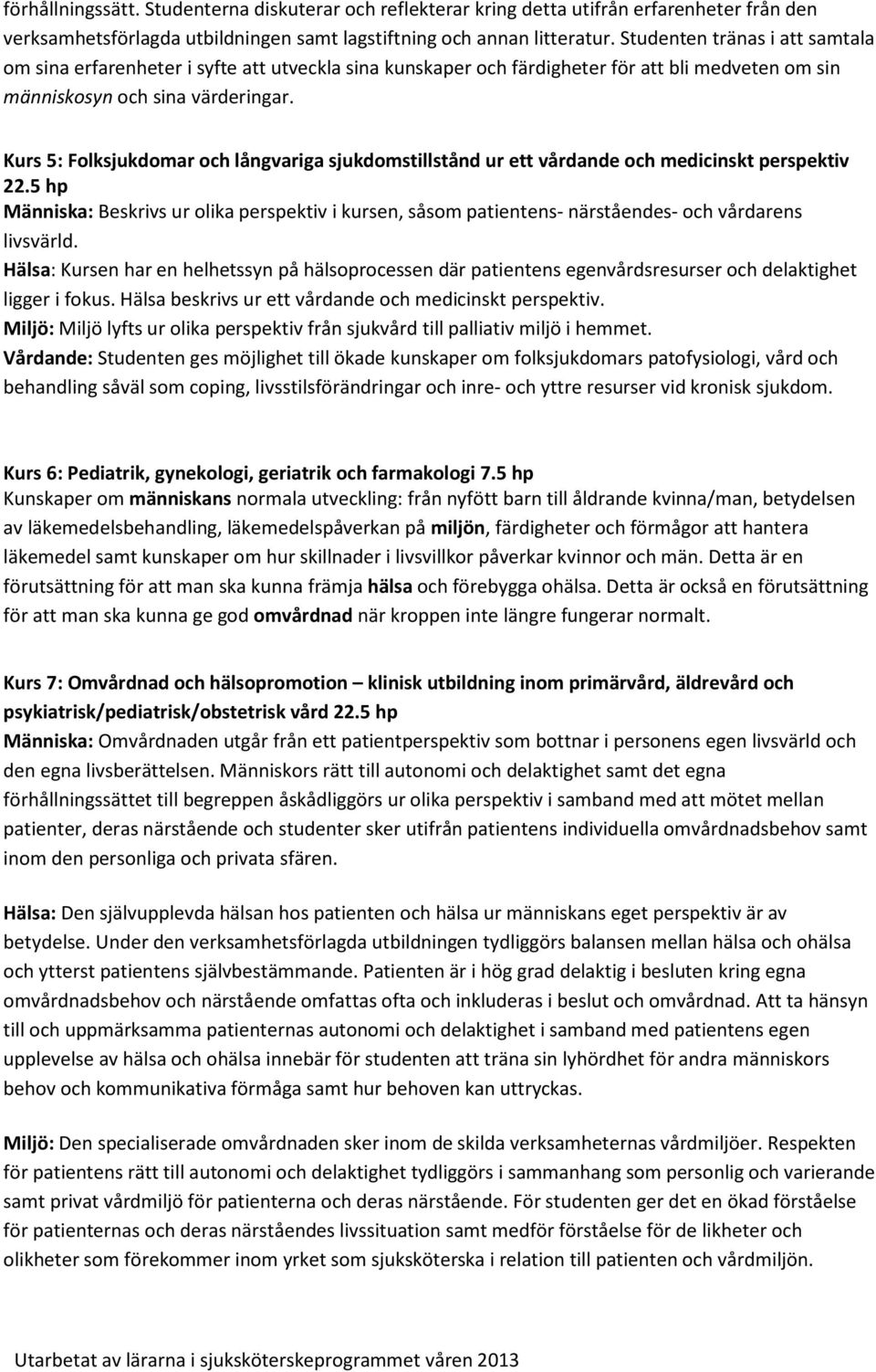 Kurs 5: Folksjukdomar och långvariga sjukdomstillstånd ur ett vårdande och medicinskt perspektiv 22.