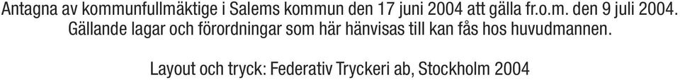 Gällande lagar och förordningar som här hänvisas till kan