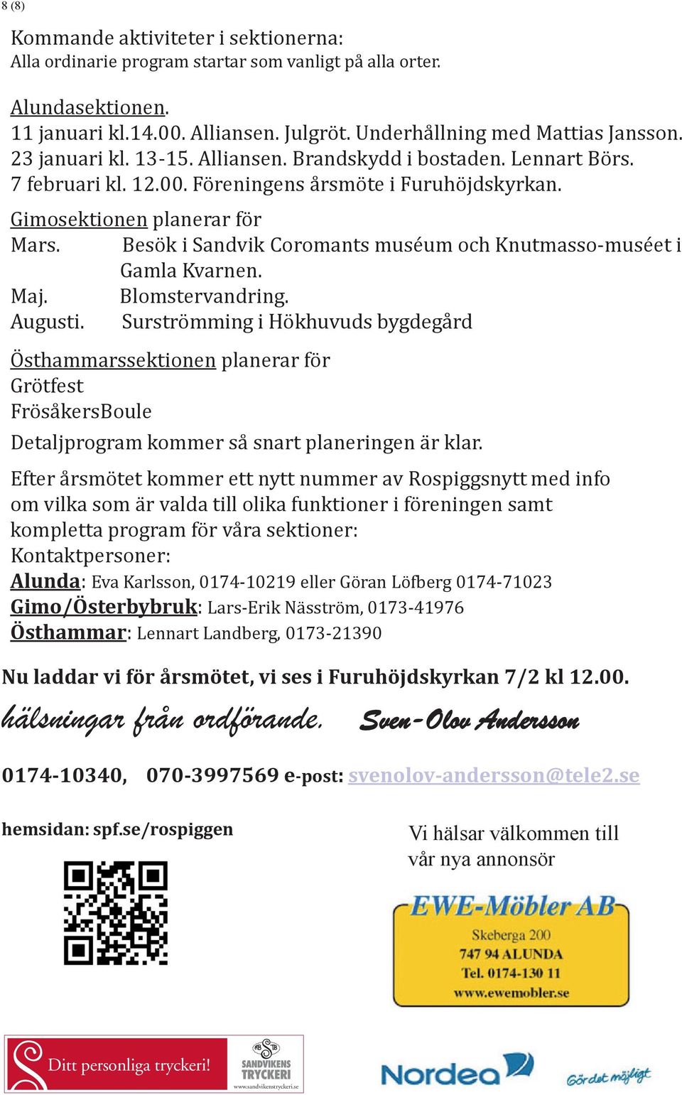 Besök i Sandvik Coromants muséum och Knutmasso-muséet i Gamla Kvarnen. Maj. Blomstervandring. Augusti.