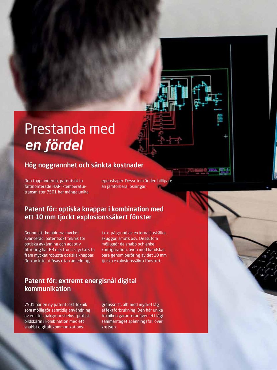 Patent för: optiska knappar i kombination med ett 10 mm tjockt explosionssäkert fönster Genom att kombinera mycket avancerad, patentsökt teknik för optiska avkänning och adaptiv filtrering har PR