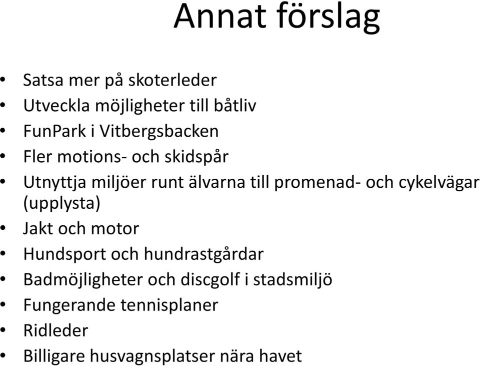 och cykelvägar (upplysta) Jakt och motor Hundsport och hundrastgårdar Badmöjligheter
