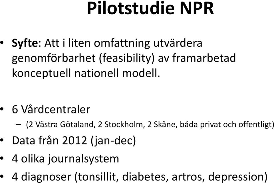 6 Vårdcentraler (2 Västra Götaland, 2 Stockholm, 2 Skåne, båda privat och