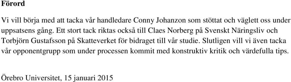 Ett stort tack riktas också till Claes Norberg på Svenskt Näringsliv och Torbjörn Gustafsson på