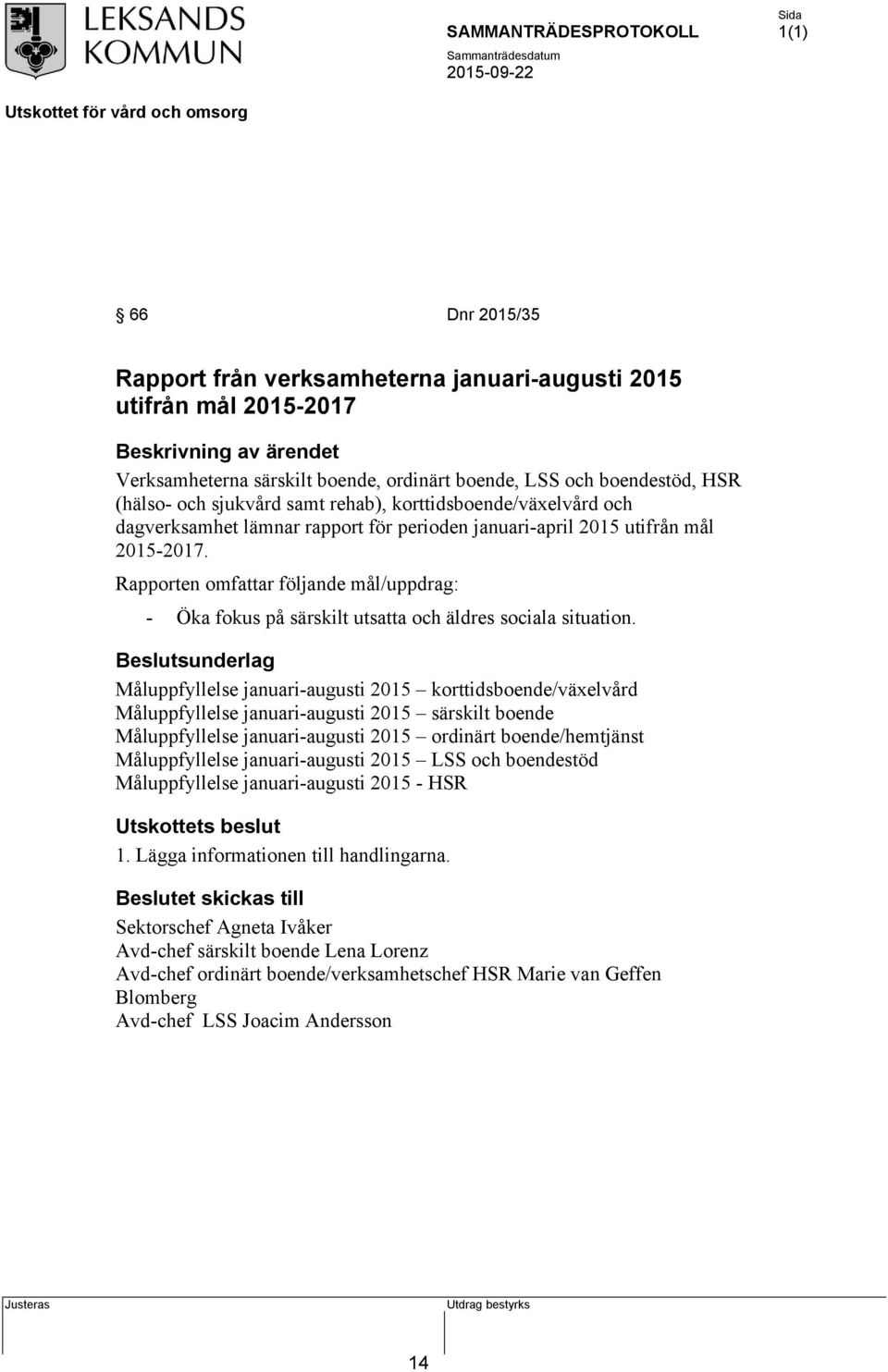 Rapporten omfattar följande mål/uppdrag: - Öka fokus på särskilt utsatta och äldres sociala situation.