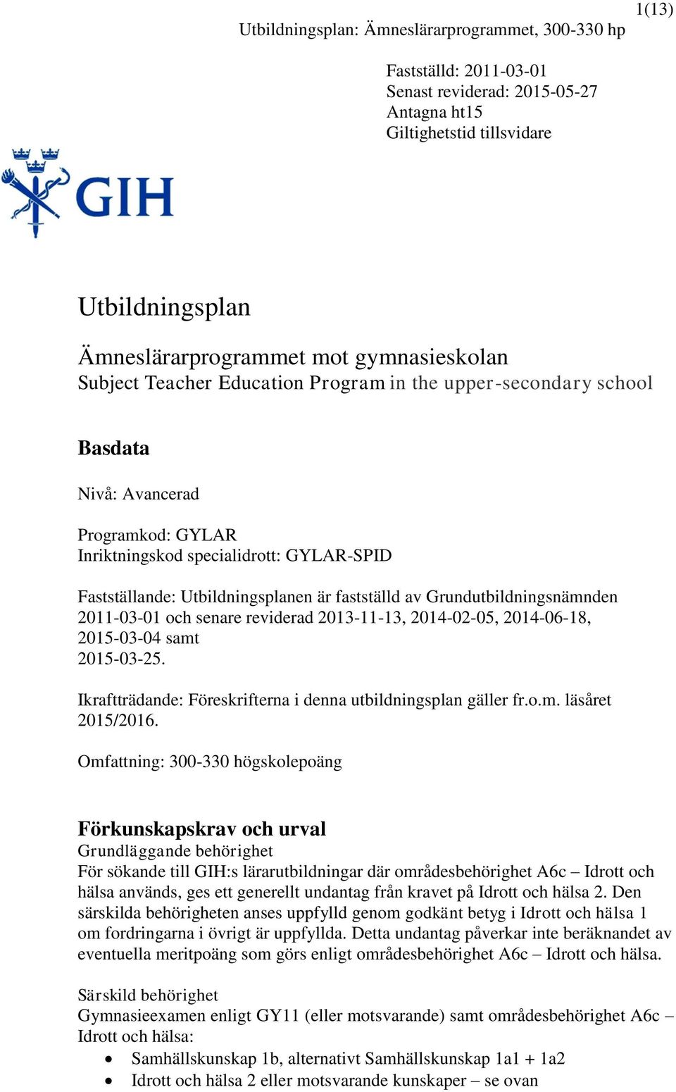 Ikraftträdande: Föreskrifterna i denna utbildningsplan gäller fr.o.m. läsåret 2015/2016.