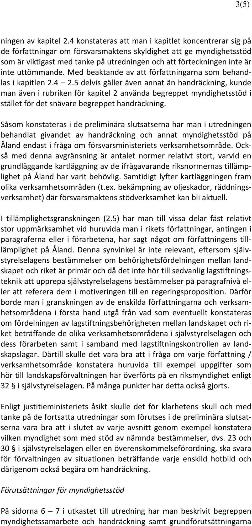 uttömmande. Med beaktande av att författningarna som behandlas i kapitlen 2.4 2.