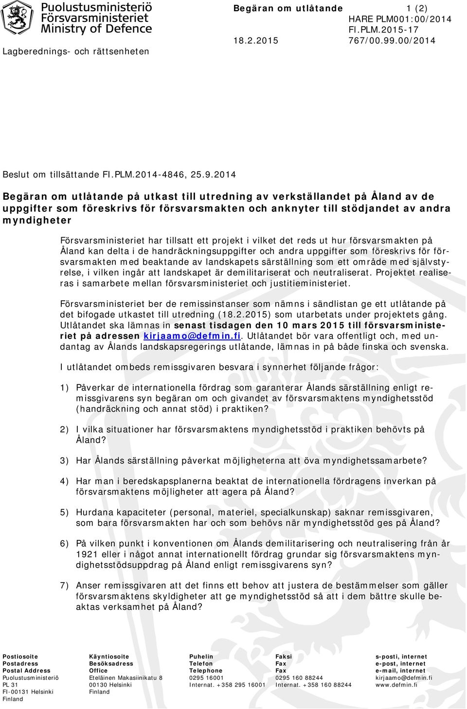 2014 Begäran om utlåtande på utkast till utredning av verkställandet på Åland av de uppgifter som föreskrivs för försvarsmakten och anknyter till stödjandet av andra myndigheter Försvarsministeriet