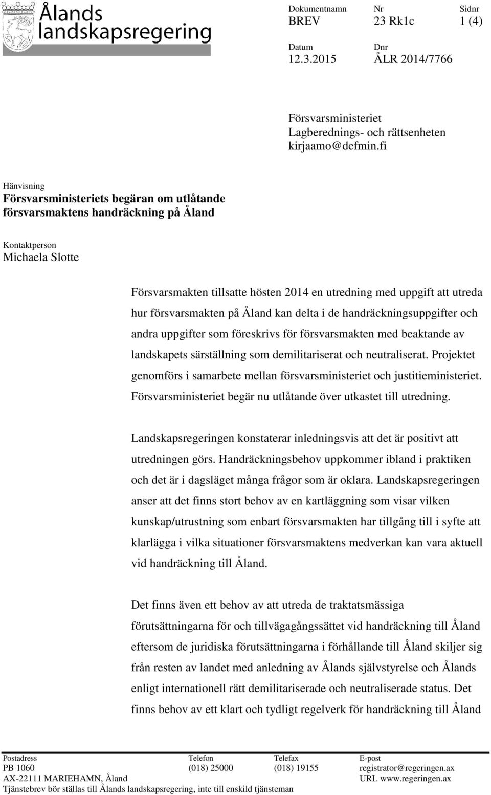 hur försvarsmakten på Åland kan delta i de handräckningsuppgifter och andra uppgifter som föreskrivs för försvarsmakten med beaktande av landskapets särställning som demilitariserat och neutraliserat.