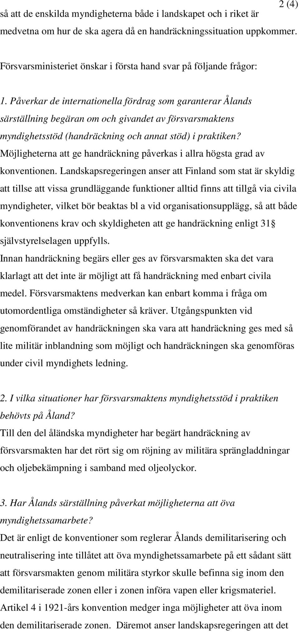 Påverkar de internationella fördrag som garanterar Ålands särställning begäran om och givandet av försvarsmaktens myndighetsstöd (handräckning och annat stöd) i praktiken?