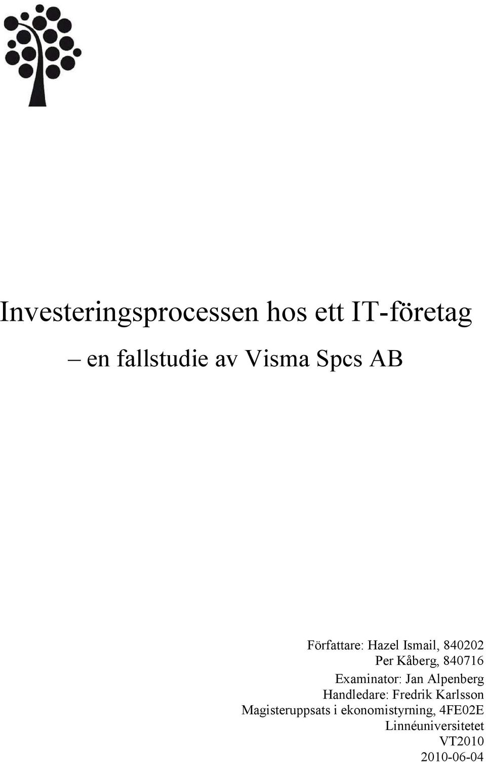 Examinator: Jan Alpenberg Handledare: Fredrik Karlsson