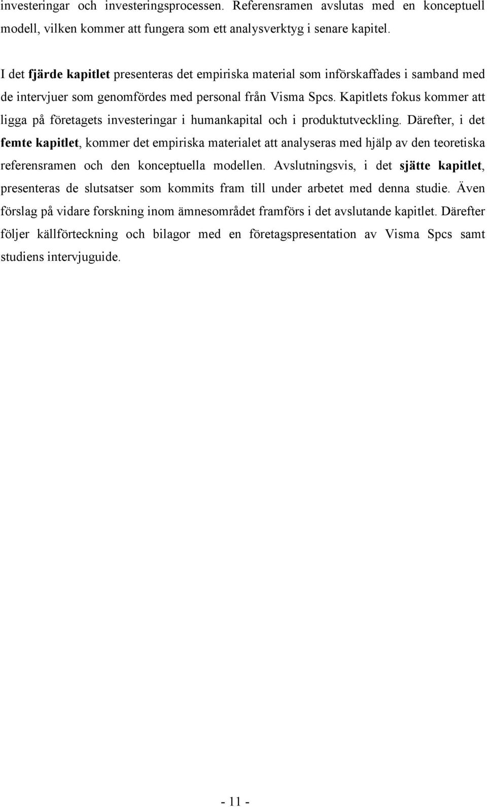 Kapitlets fokus kommer att ligga på företagets investeringar i humankapital och i produktutveckling.