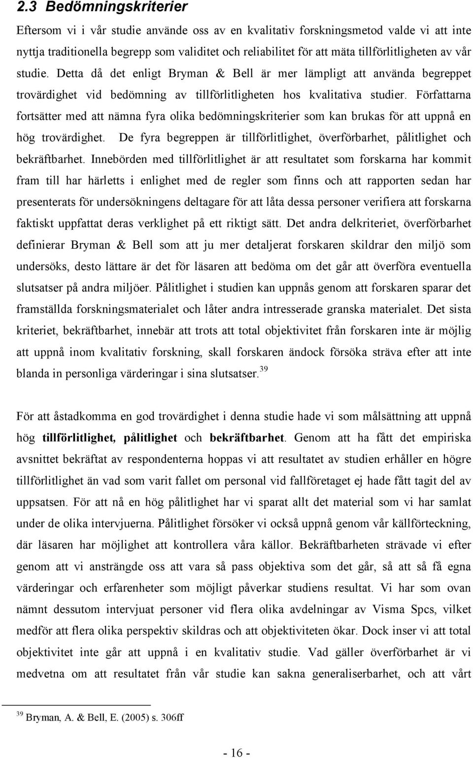 Författarna fortsätter med att nämna fyra olika bedömningskriterier som kan brukas för att uppnå en hög trovärdighet.