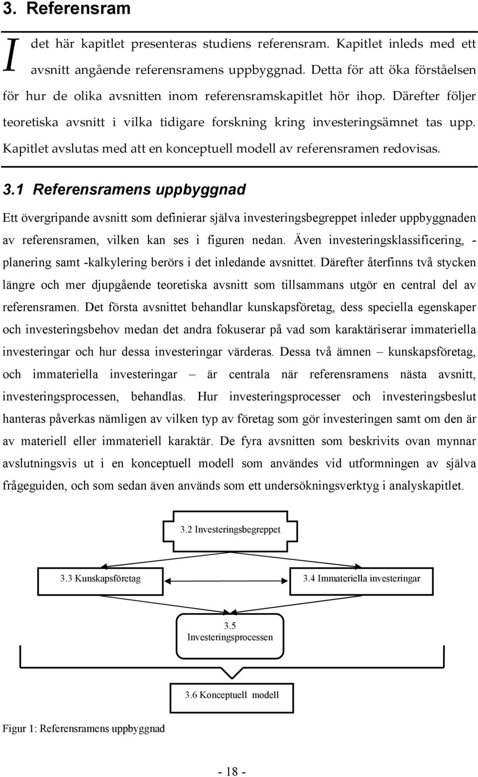 Kapitlet avslutas med att en konceptuell modell av referensramen redovisas. 3.