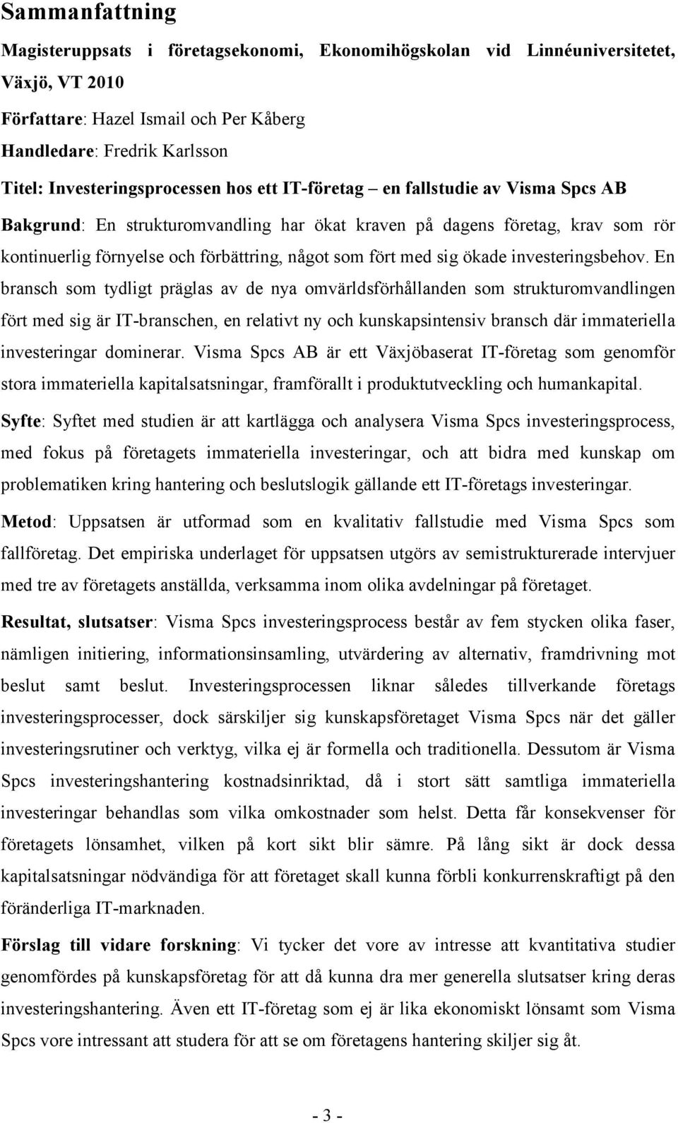 som fört med sig ökade investeringsbehov.