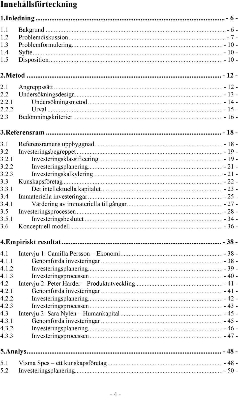 .. - 19-3.2.1 Investeringsklassificering... - 19-3.2.2 Investeringsplanering... - 21-3.2.3 Investeringskalkylering... - 21-3.3 Kunskapsföretag... - 22-3.3.1 Det intellektuella kapitalet... - 23-3.