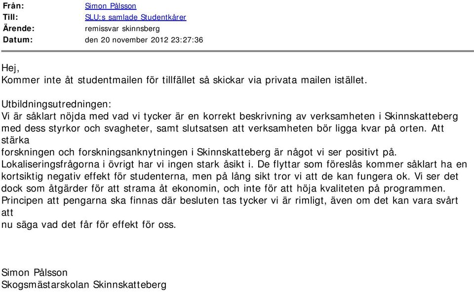 Utbildningsutredningen: Vi är såklart nöjda med vad vi tycker är en korrekt beskrivning av verksamheten i Skinnskatteberg med dess styrkor och svagheter, samt slutsatsen att verksamheten bör ligga