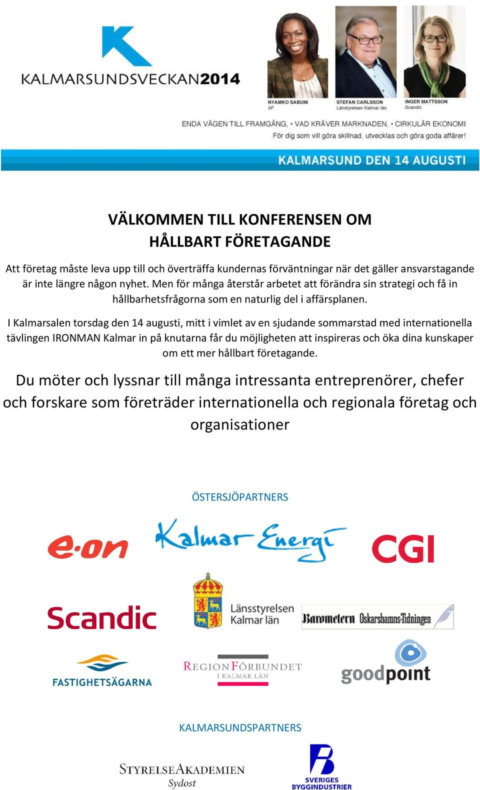 I Kalmarsalen torsdag den 14 augusti, mitt i vimlet av en sjudande sommarstad med internationella tävlingen IRONMAN Kalmar in på knutarna får du möjligheten att inspireras och öka