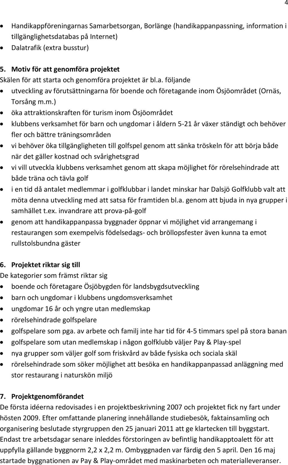 öra projektet Skälen för att starta och genomf