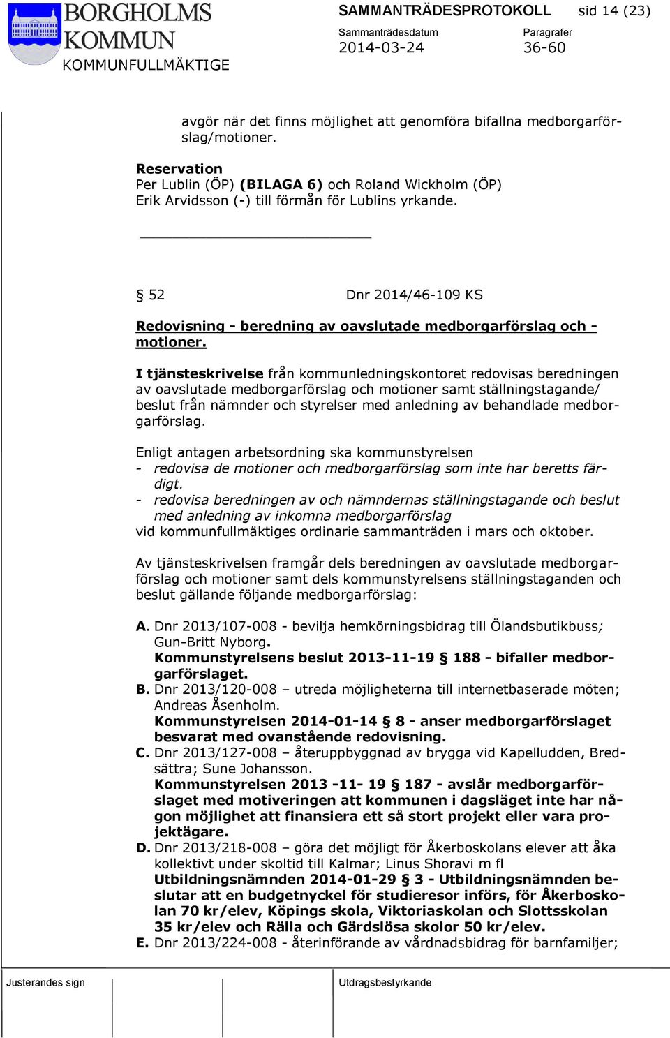 52 Dnr 2014/46-109 KS Redovisning - beredning av oavslutade medborgarförslag och - motioner.