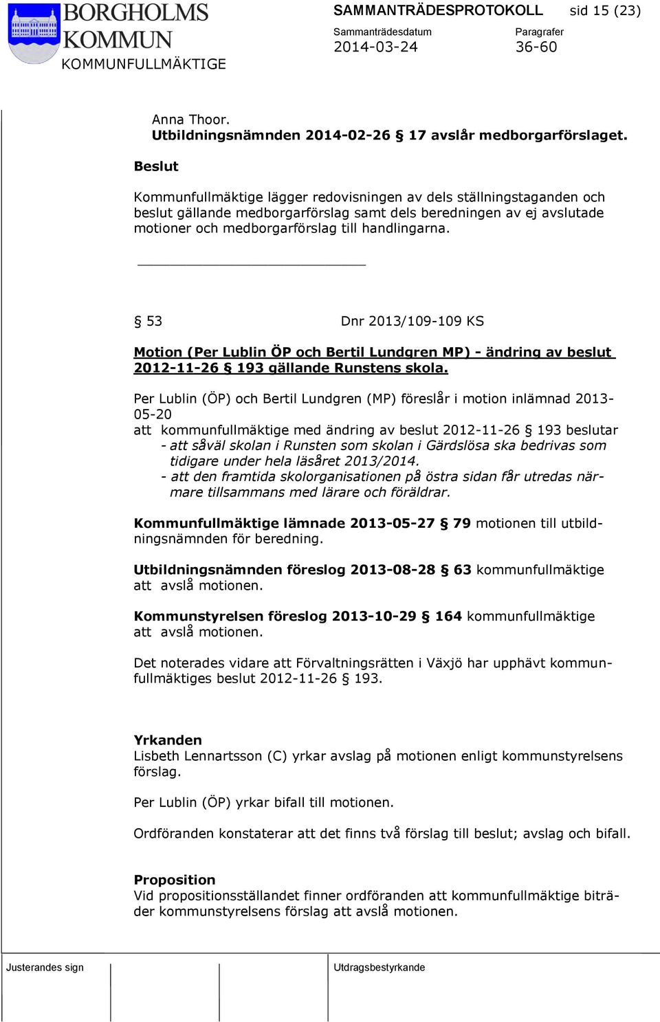 53 Dnr 2013/109-109 KS Motion (Per Lublin ÖP och Bertil Lundgren MP) - ändring av beslut 2012-11-26 193 gällande Runstens skola.