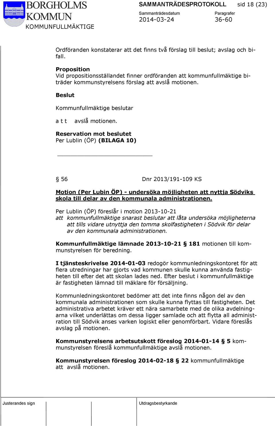 Reservation mot beslutet Per Lublin (ÖP) (BILAGA 10) 56 Dnr 2013/191-109 KS Motion (Per Lubin ÖP) - undersöka möjligheten att nyttja Södviks skola till delar av den kommunala administrationen.
