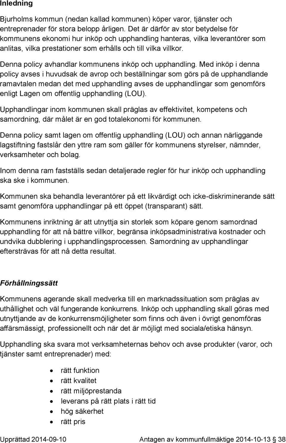 Denna policy avhandlar kommunens inköp och upphandling.