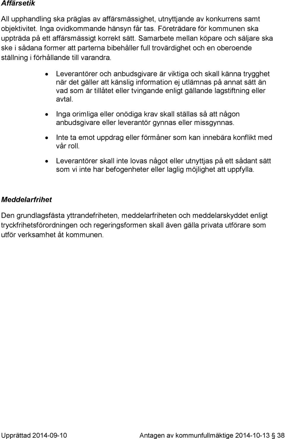 Samarbete mellan köpare och säljare ska ske i sådana former att parterna bibehåller full trovärdighet och en oberoende ställning i förhållande till varandra.