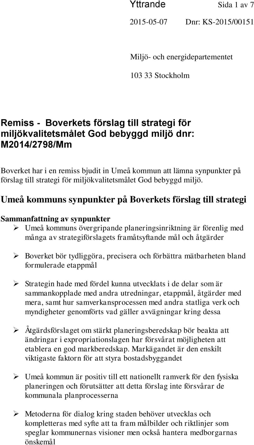 Umeå kommuns synpunkter på Boverkets förslag till strategi Sammanfattning av synpunkter Umeå kommuns övergripande planeringsinriktning är förenlig med många av strategiförslagets framåtsyftande mål