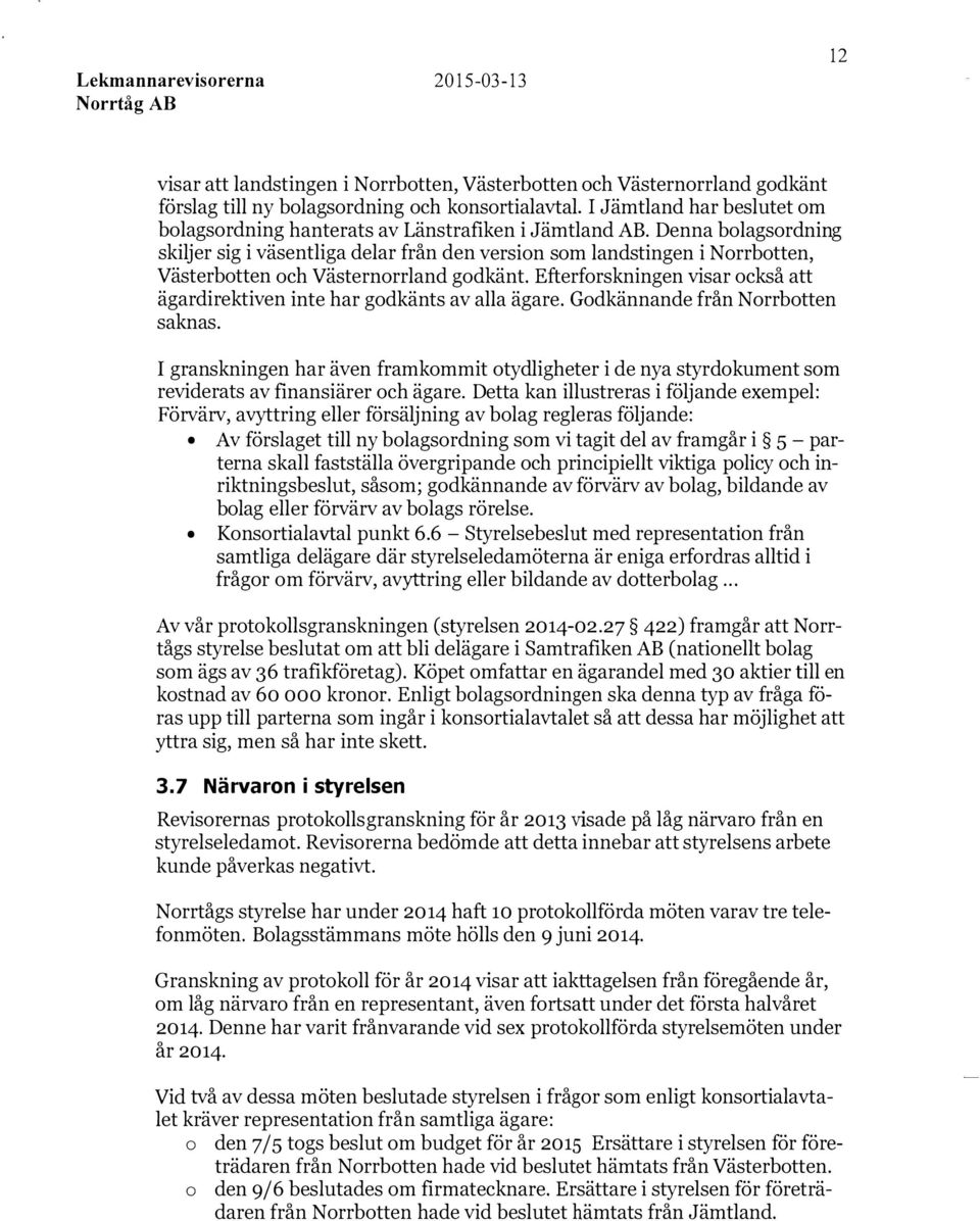 Denna bolagsordning skiljer sig i väsentliga delar från den version som landstingen i Norrbotten, Västerbotten och Västernorrland godkänt.