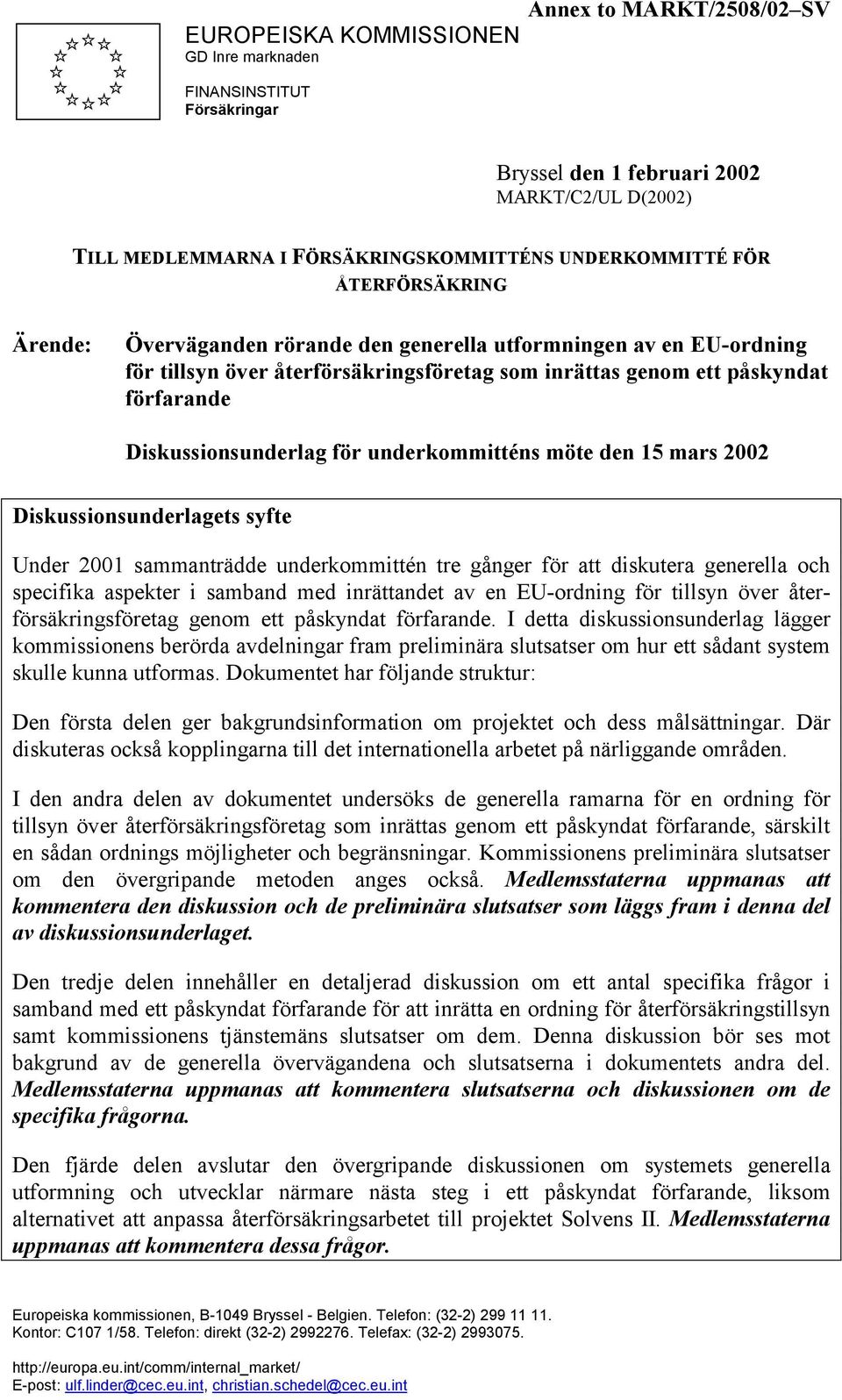 underkommitténs möte den 15 mars 2002 Diskussionsunderlagets syfte Under 2001 sammanträdde underkommittén tre gånger för att diskutera generella och specifika aspekter i samband med inrättandet av en