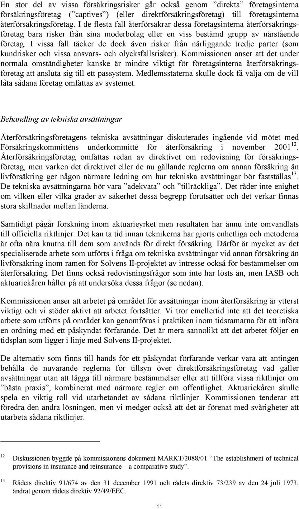 I vissa fall täcker de dock även risker från närliggande tredje parter (som kundrisker och vissa ansvars- och olycksfallsrisker).