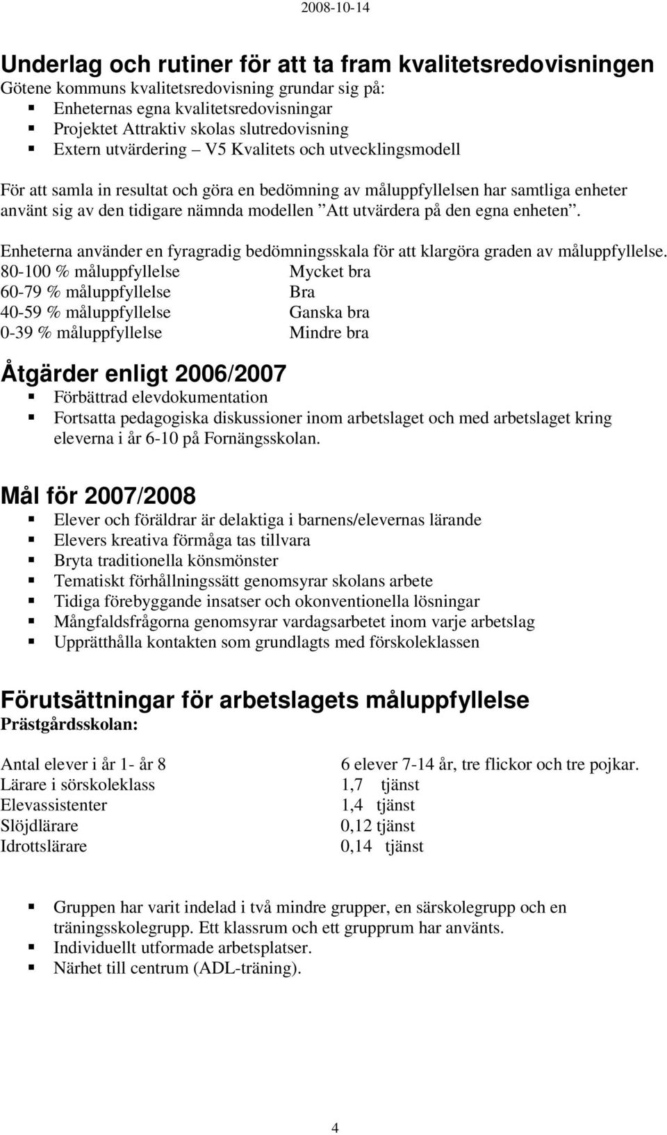 på den egna enheten. Enheterna använder en fyragradig bedömningsskala för att klargöra graden av måluppfyllelse.