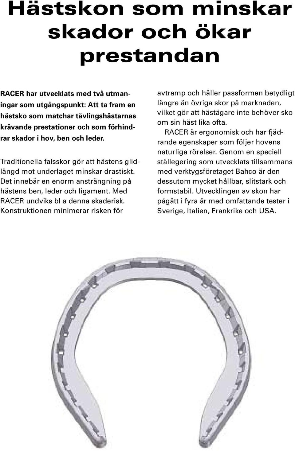 Med RACER undviks bl a denna skaderisk.