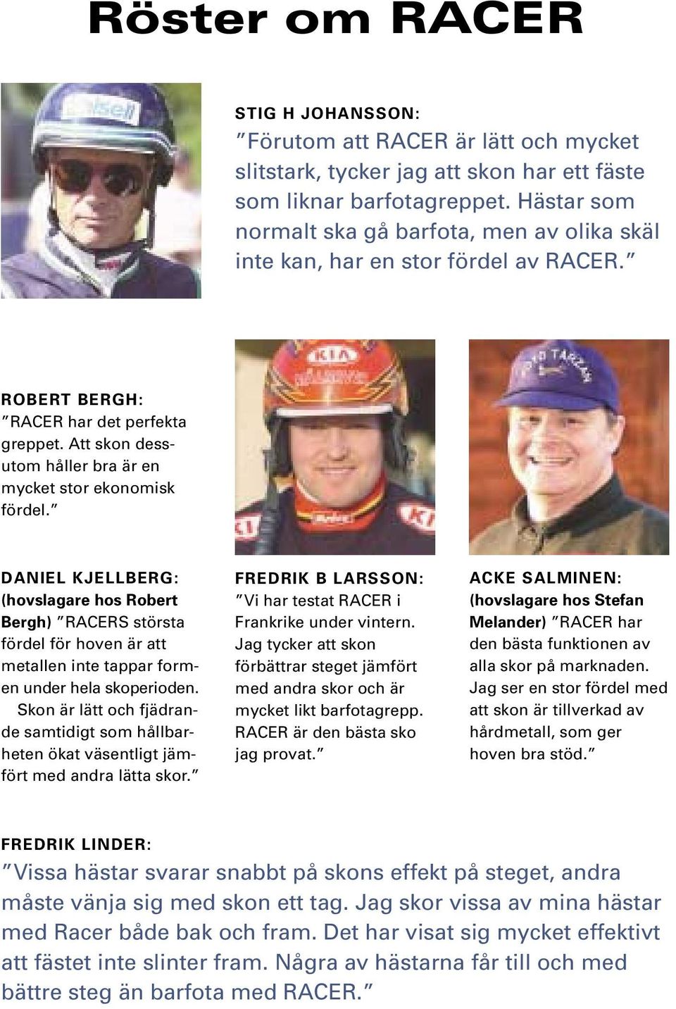 Att skon dessutom håller bra är en mycket stor ekonomisk fördel.