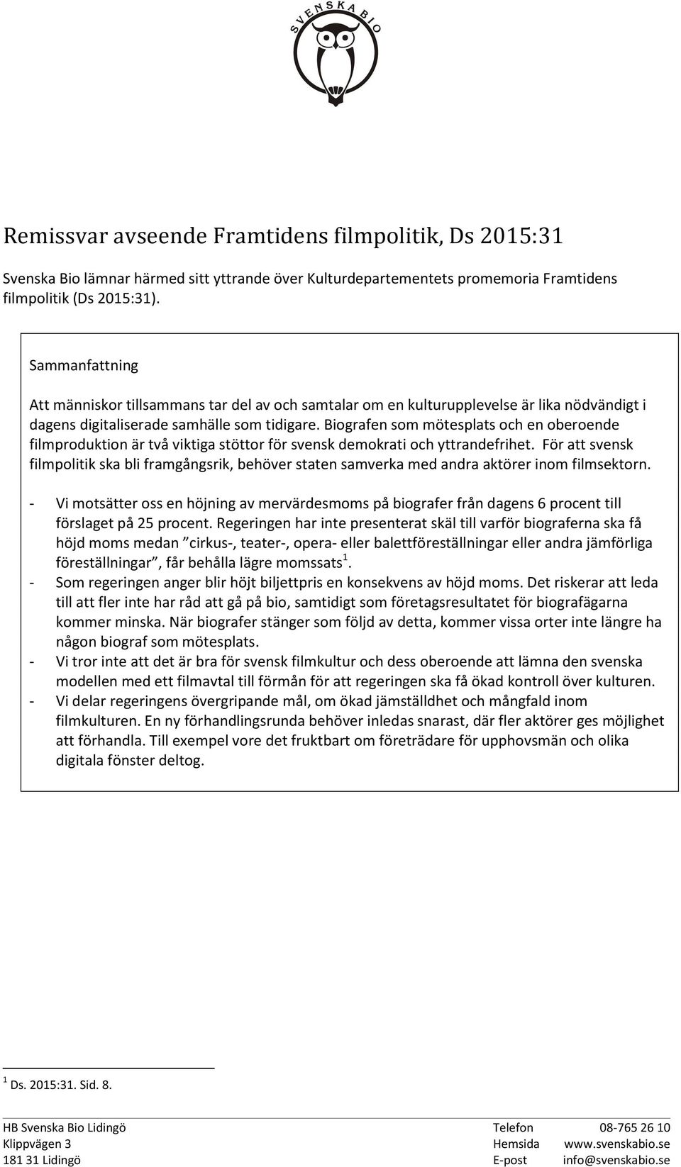 Biografen som mötesplats och en oberoende filmproduktion är två viktiga stöttor för svensk demokrati och yttrandefrihet.